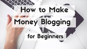 How To Make Money By Blogging For Beginners