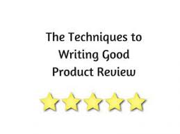 The Techniques To Writing Good Product Review