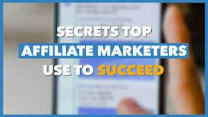 Secrets Top Affiliate Marketers Use To Succeed